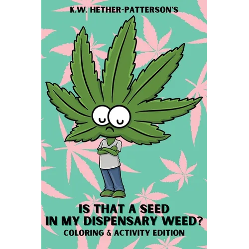 Is That A Seed In My Dispensary Weed? (Coloring & Activity Edition) - Paperback