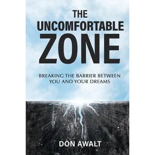 The Uncomfortable Zone: Breaking the Barrier Between You and Your Dreams - Paperback
