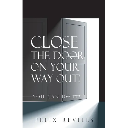Close the Door on Your Way Out!: You Can Do It! - Paperback