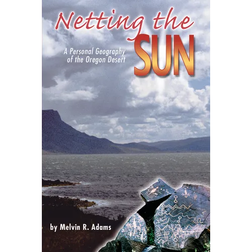Netting the Sun: A Personal Geography of the Oregon Desert - Paperback