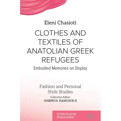 Clothes and Textiles of Anatolian Greek Refugees: Embodied Memories on Display - Paperback