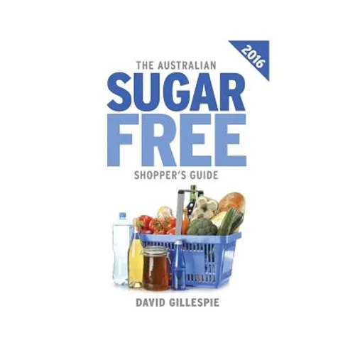 The 2016 Australian Sugar Free Shopper's Guide - Paperback