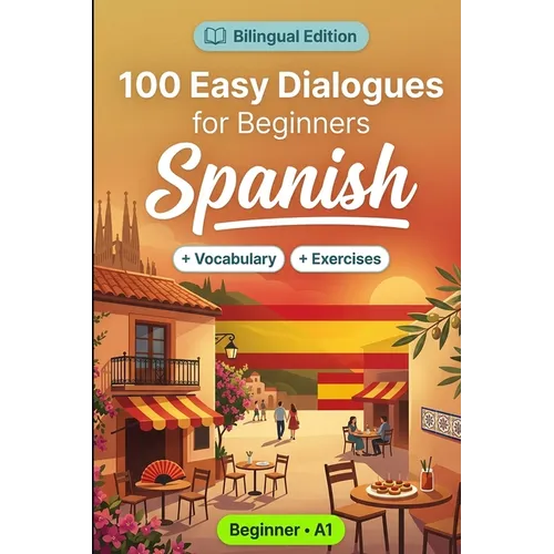 Spanish Conversations for Beginners (A1): 100 Easy Dialogues - Paperback