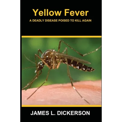 Yellow Fever: A Deadly Disease Poised to Kill Again - Paperback