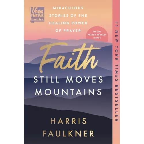 Faith Still Moves Mountains: Miraculous Stories of the Healing Power of Prayer - Paperback