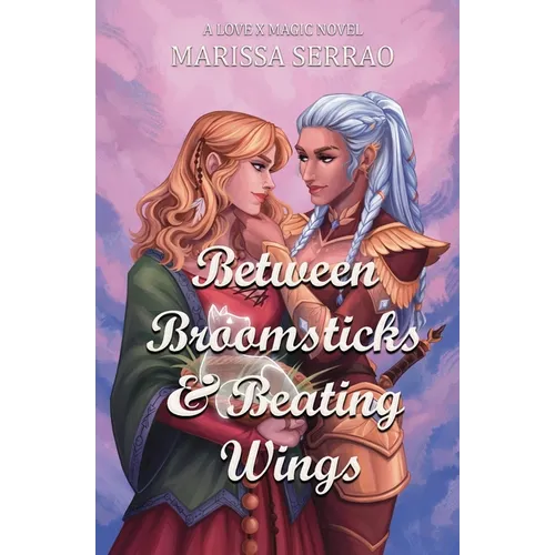 Between Broomsticks and Beating Wings: A Love X Magic Novel - Paperback