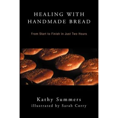Healing with Handmade Bread: From Start to Finish in Just Two Hours - Paperback