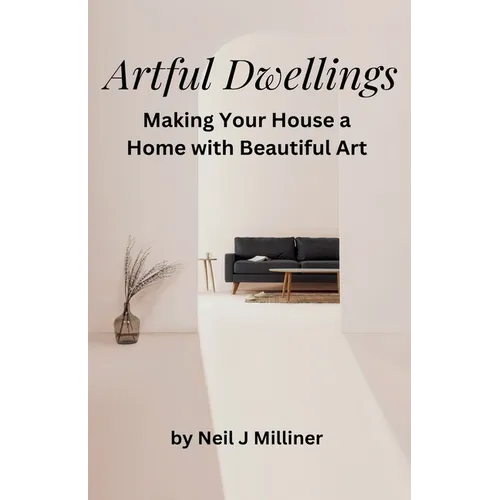 Artful Dwellings: Making Your House a Home With Beautiful Art - Paperback