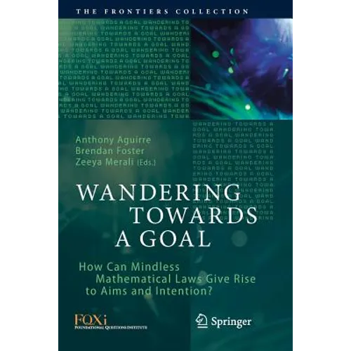 Wandering Towards a Goal: How Can Mindless Mathematical Laws Give Rise to Aims and Intention? - Paperback