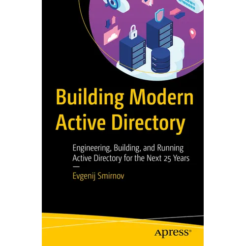 Building Modern Active Directory: Engineering, Building, and Running Active Directory for the Next 25 Years - Paperback
