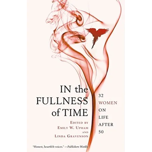 In the Fullness of Time: 32 Women on Life After 50 - Paperback