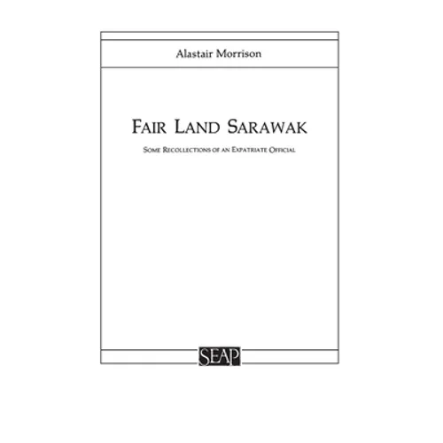 Fair Land Sarawak: Some Recollections of an Expatriate Officer - Paperback