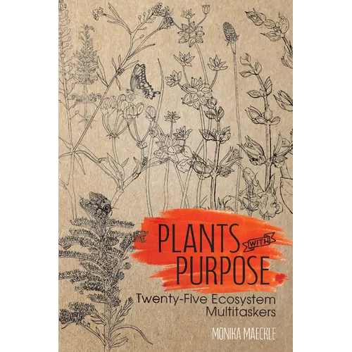 Plants with Purpose: Twenty-Five Ecosystem Multitaskers - Paperback