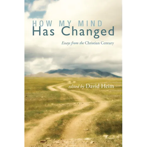 How My Mind Has Changed: Essays from the Christian Century - Hardcover