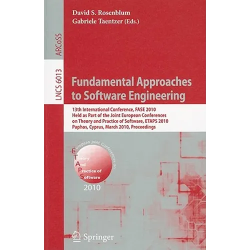 Fundamental Approaches to Software Engineering: 13th International Conference, FASE 2010, Held as Part of the Joint European Conferences on Theory and - Paperback