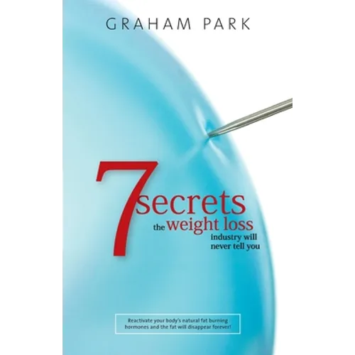 7 Secrets The Weight Loss Industry Will Never Tell You - Paperback