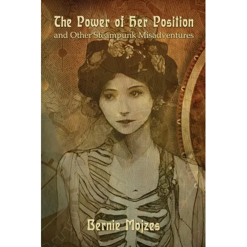 The Power of Her Position: And Other Steampunk Misadventures - Paperback