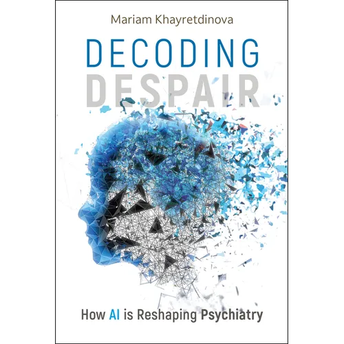 Decoding Despair: How AI Is Reshaping Psychiatry - Hardcover