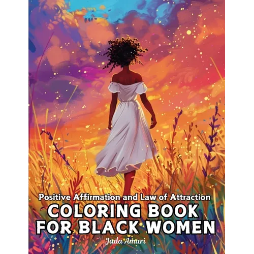 Positive Affirmation and Law of Attraction Coloring Book for Black Women: Over 41 Mesmerizing Illustrations of Beautiful Women of Color Harness the Po - Paperback