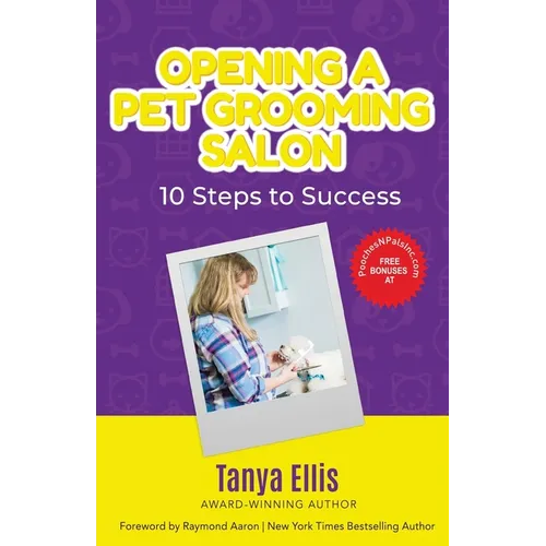 Opening a Pet Grooming Salon: 10 Steps to Success - Paperback
