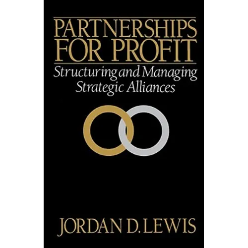 Partnerships for Profit: Structuring and Managing Strategic Alliances - Paperback