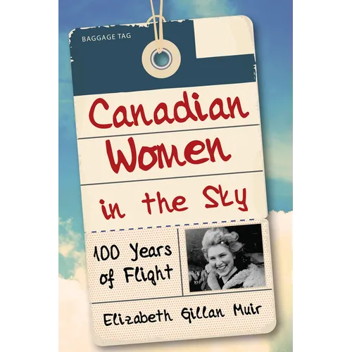 Canadian Women in the Sky: 100 Years of Flight - Paperback
