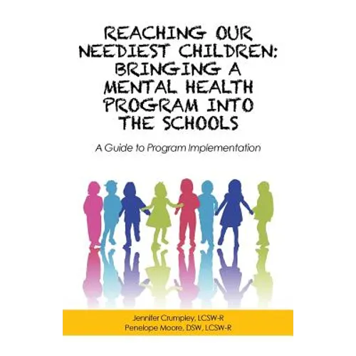 Reaching Our Neediest Children: Bringing a Mental Health Program into the Schools: A Guide to Program Implementation - Paperback