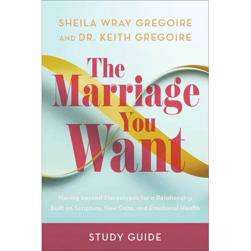 The Marriage You Want Study Guide: Moving Beyond Stereotypes for a Relationship Built on Scripture, New Data, and Emotional Health - Paperback