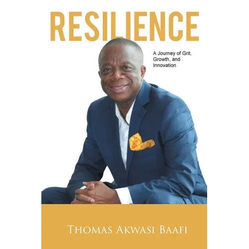 Resilience: A Journey of Grit, Growth, and Innovation: Thomas Akwasi Baafi - Paperback