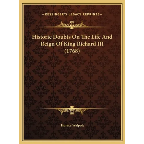 Historic Doubts On The Life And Reign Of King Richard III (1768) - Hardcover
