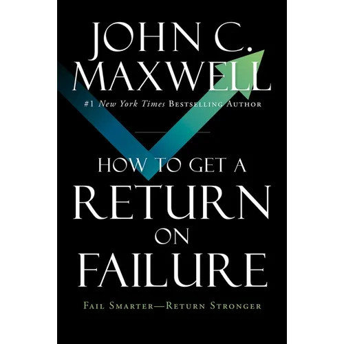 How to Get a Return on Failure: Fail Smarter--Return Stronger - Hardcover
