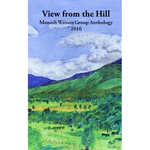 View from the Hill: Monash Writers Anthology - Paperback