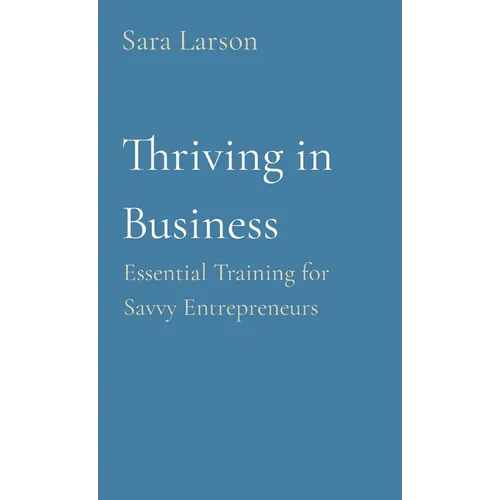 Thriving in Business: Essential Training for Savvy Entrepreneurs - Paperback