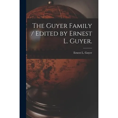 The Guyer Family / Edited by Ernest L. Guyer. - Paperback