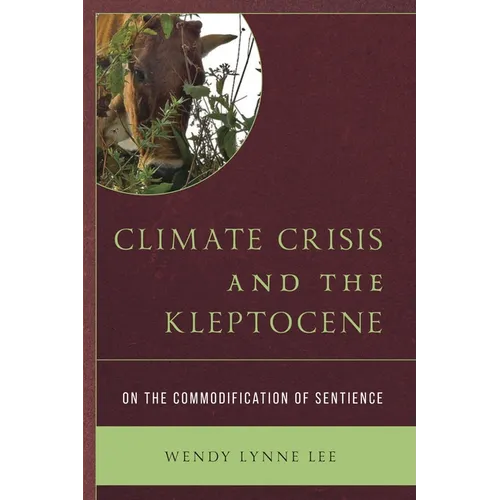 Climate Crisis and the Kleptocene: On the Commodification of Sentience - Hardcover