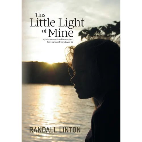 This Little Light of Mine: A father's memoir on his daughter's brief but deeply significant life - Hardcover