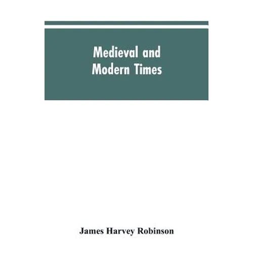 Medieval and modern times; an introduction to the history of western Europe from the dissolution of the Roman empire to the opening of the great war o - Paperback