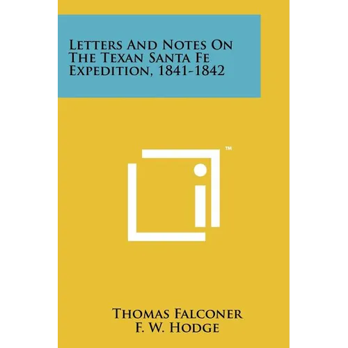 Letters And Notes On The Texan Santa Fe Expedition, 1841-1842 - Paperback