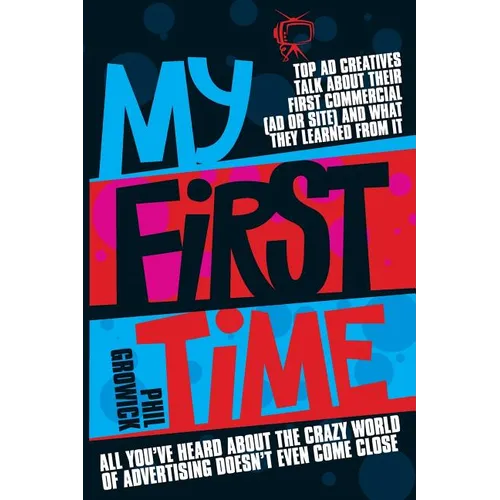 My First Time: Top World Creatives Talk about Their First Commercial (Ad or Site) and What They Learned from It - Paperback