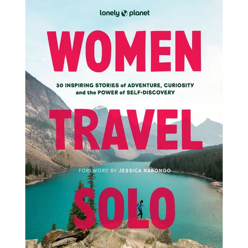 Lonely Planet Women Travel Solo: 30 Inspiring Stories of Adventure, Curiosity and the Power of Self-Discovery - Hardcover