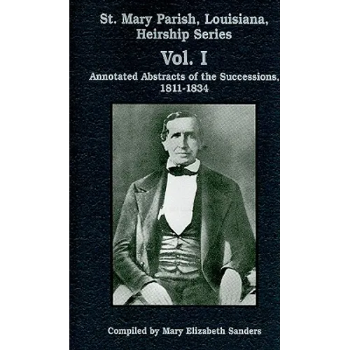 St. Mary Parish, Louisiana, Heirship Series: 1811-1834: Annotated Abstracts of the Successions - Paperback