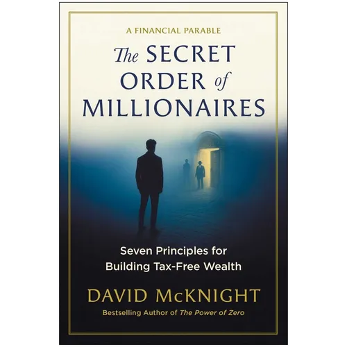 The Secret Order of Millionaires: Seven Principles for Building Tax-Free Wealth - Hardcover