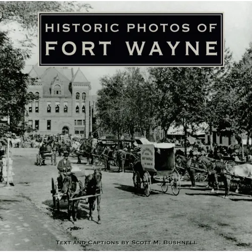 Historic Photos of Fort Wayne - Hardcover
