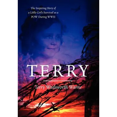 Terry: The Inspiring Story of a Little Girl's Survival as a POW During WWII - Hardcover