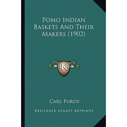 Pomo Indian Baskets And Their Makers (1902) - Paperback
