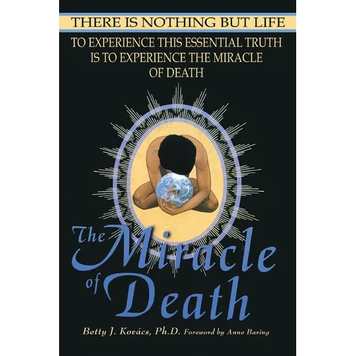 The Miracle of Death: There Is Nothing But Life - Paperback
