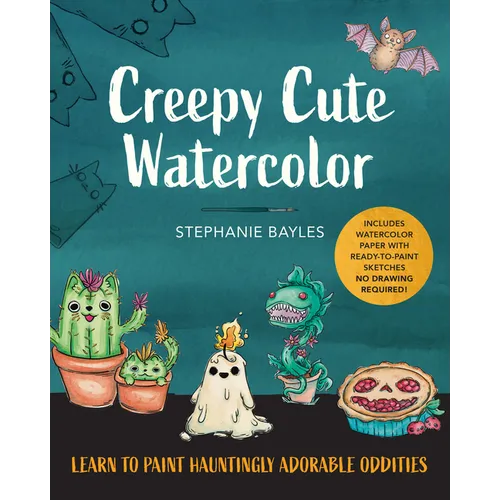 Creepy Cute Watercolor: Learn to Paint Hauntingly Adorable Oddities--Includes Watercolor Paper with Ready-To-Paint Sketches--No Drawing Required! - Paperback