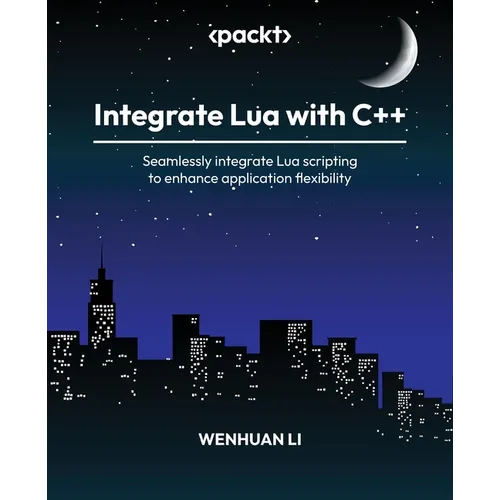 Integrate Lua with C++: Seamlessly integrate Lua scripting to enhance application flexibility - Paperback