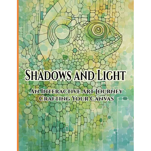 Shadows and Light: An Interactive Art Journey Crafting Your Canvas - Paperback
