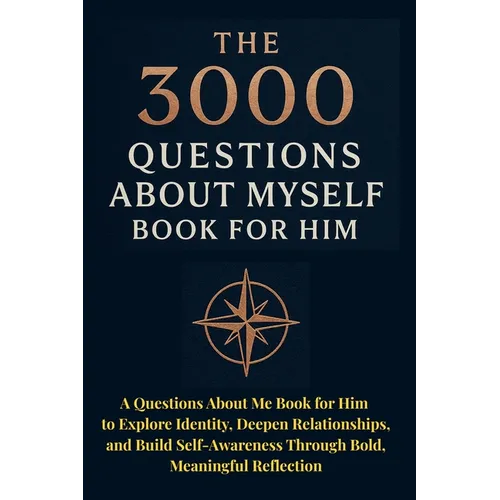 The 3000 Questions About Myself Book for Him: A Questions About Me Book for Him to Explore Identity, Deepen Relationships, and Build Self-Awareness Th - Paperback